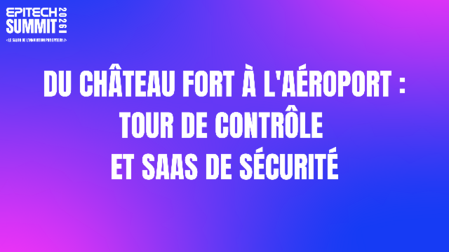 Du château fort à l'aéroport : Tour de contrôle et SAAS de sécurité