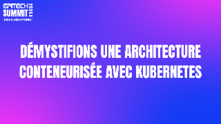 Démystifions une architecture conteneurisée avec Kubernetes