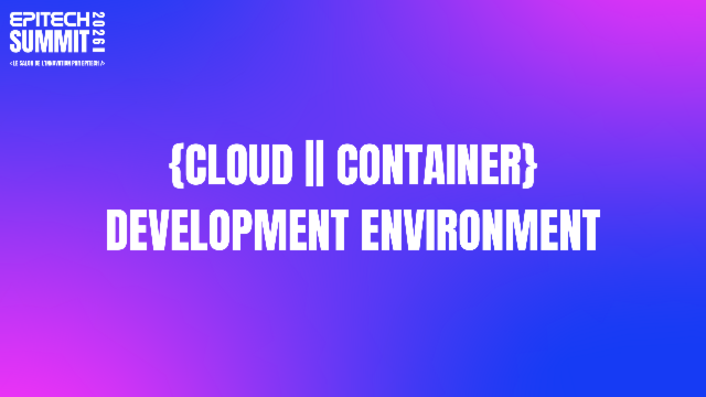{Cloud || Container} Development Environment