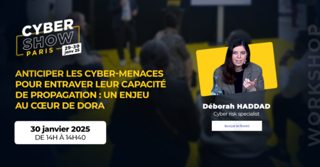 [WORKSHOP]  Anticiper les cyber-menaces pour entraver leur capacité de propagation : un enjeu au cœur de DORA