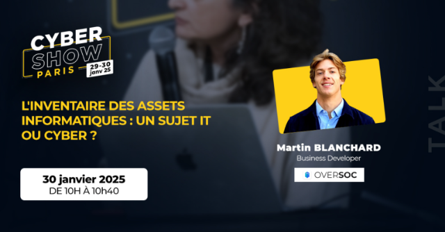 [TALK] L'inventaire des assets informatiques : un sujet IT ou Cyber ? - OverSOC 