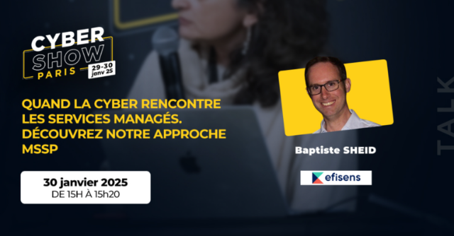 [TALK]  Quand la cyber rencontre les services managés. Découvrez notre approche MSSP. - Efisens