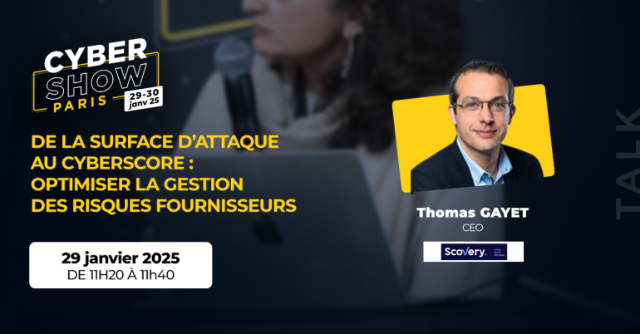 [TALK]  - De la surface d’attaque au cyberscore : optimiser la gestion des risques fournisseurs - Scovery