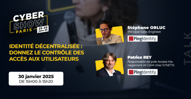 [TALK]  Identité Décentralisée : Donnez le contrôle des accès aux Utilisateurs - Ping Identity & Synetis