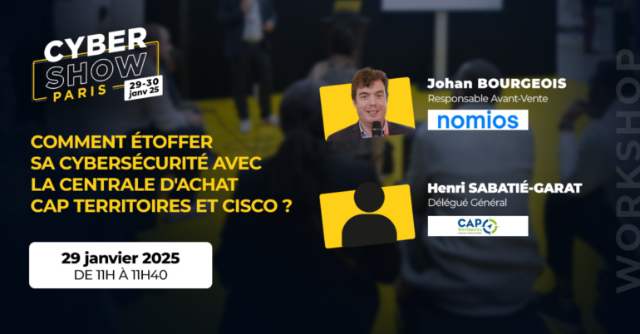 [WORKSHOP] Nomios x Cisco x CAP Territoires - Comment étoffer sa cybersécurité avec la centrale d'achat CAP Territoires et Cisco ?