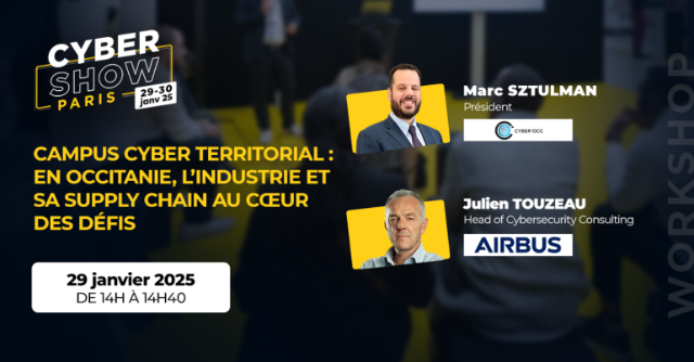 [WORKSHOP]   Campus cyber territorial : en Occitanie, l’industrie et sa Supply Chain au cœur des défis - Cyber Occ / Airbus