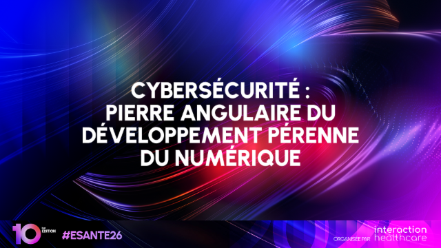 <h4>Cybersécurité : pierre angulaire du développement pérenne du numérique</h4>