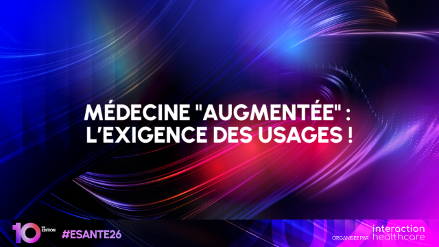 <h4>Médecine "augmentée" : l’exigence des usages !</h4>