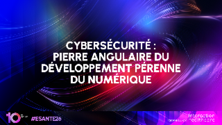 <h4>Cybersécurité : pierre angulaire du développement pérenne du numérique</h4>