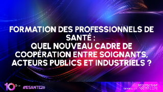 <h4>Formation des professionnels de santé :  Quel nouveau cadre de coopération entre soignants, acteurs publics et industriels ?</h4>