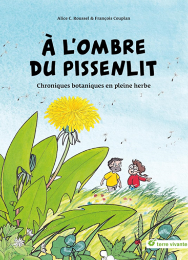 "A l’ombre du pissenlit",  Alice C.  Roussel (Editions Terre vivante)