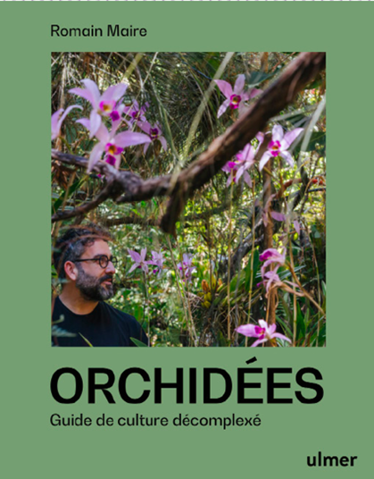 "Orchidées, guide de culture décomplexé", Romain Maire (Editions Ulmer) 