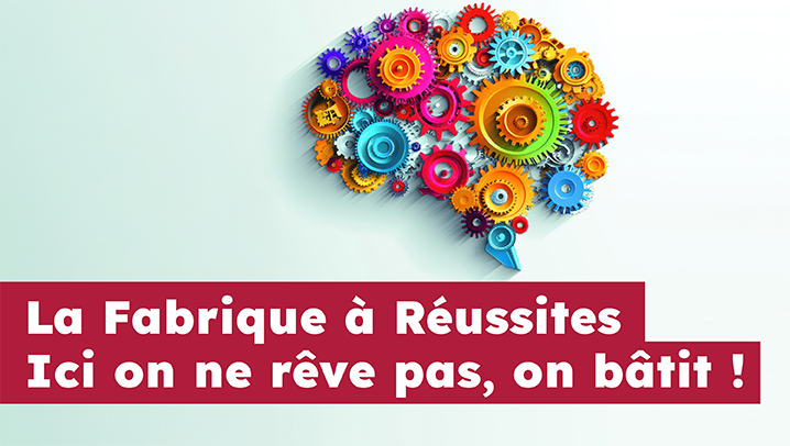 La Fabrique à Réussites - Ici on ne rêve pas, on bâtit !