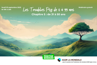 Webinaire - Les troubles psy de 0 à 99 ans. Partie 5 : de 31 à 50 ans