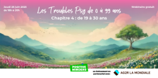 Webinaire - Les troubles psy de 0 à 99 ans. Partie 4 : de 19 à 30 ans