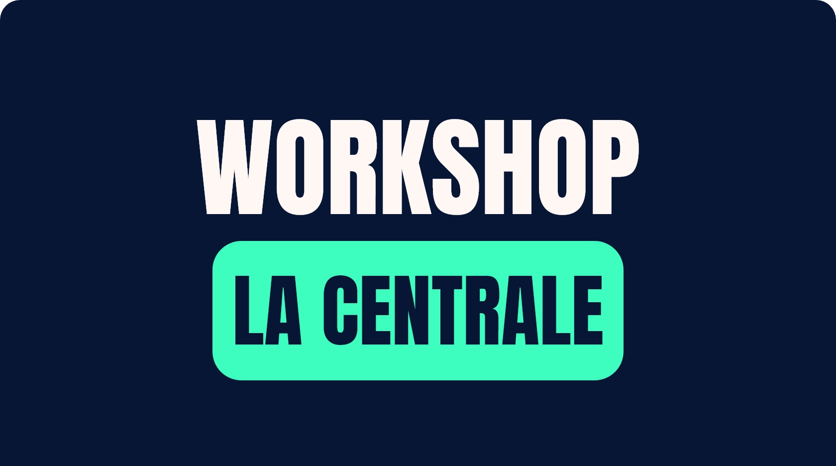 Workshop La Centrale