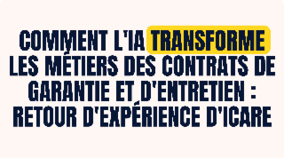 Workshop Icare - Comment l'IA transforme les métiers des contrats de garantie et d'entretien : Retour d'expérience d'Icare.
