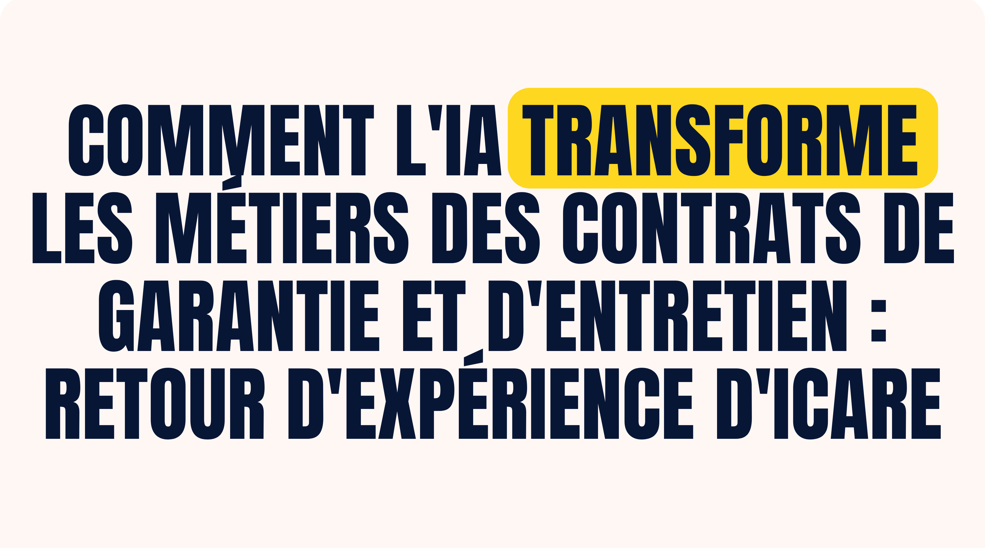 Workshop Icare - Comment l'IA transforme les métiers des contrats de garantie et d'entretien : Retour d'expérience d'Icare.