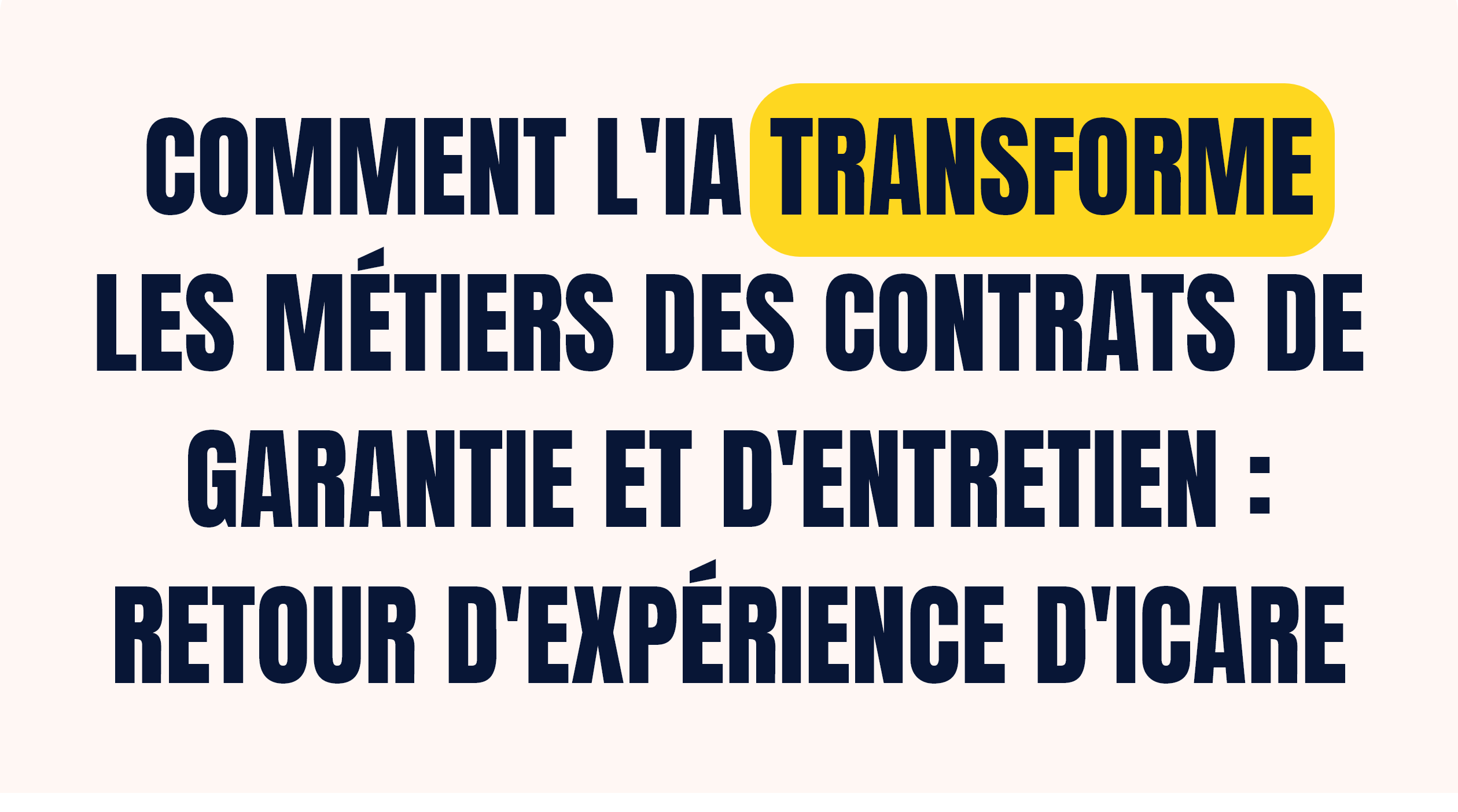 Workshop Icare - Comment l'IA transforme les métiers des contrats de garantie et d'entretien : Retour d'expérience d'Icare.