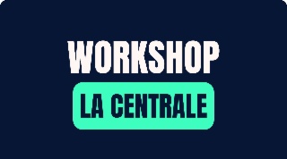 Workshop La Centrale