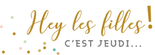 Hey les Filles ! C'est jeudi...
