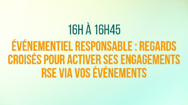 Événementiel responsable : Regards croisés pour activer ses engagements RSE via vos événements