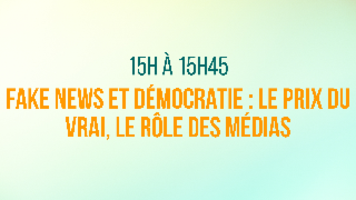 Fake news et Démocratie : Le prix du vrai, le rôle des médias