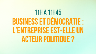 Business et Démocratie : l'entreprise est-elle un acteur politique ?