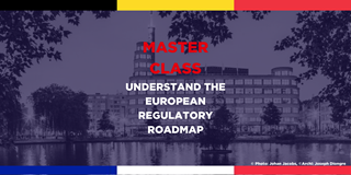 Master class: Understand the European regulatory roadmap