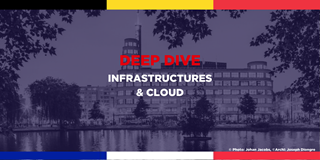 Deep Dive: Infrastructures & Cloud