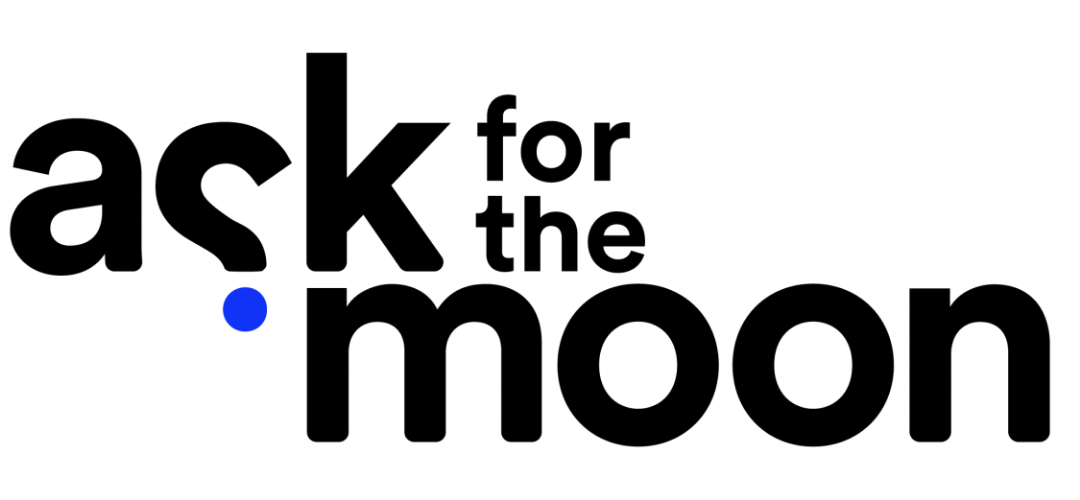 Ask for the moon 