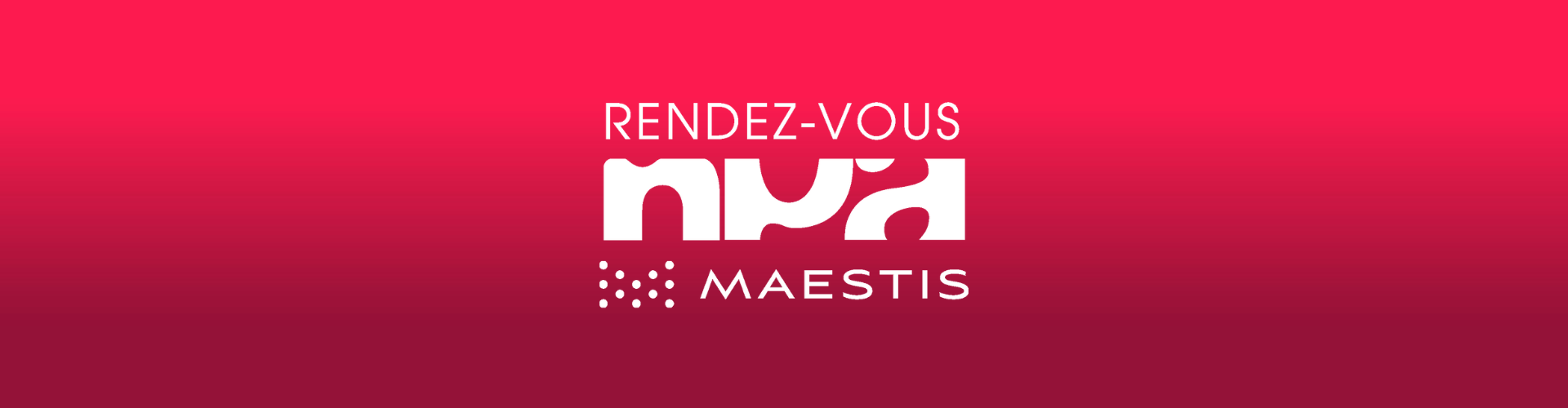 Les rendez-vous NPA x Maestis