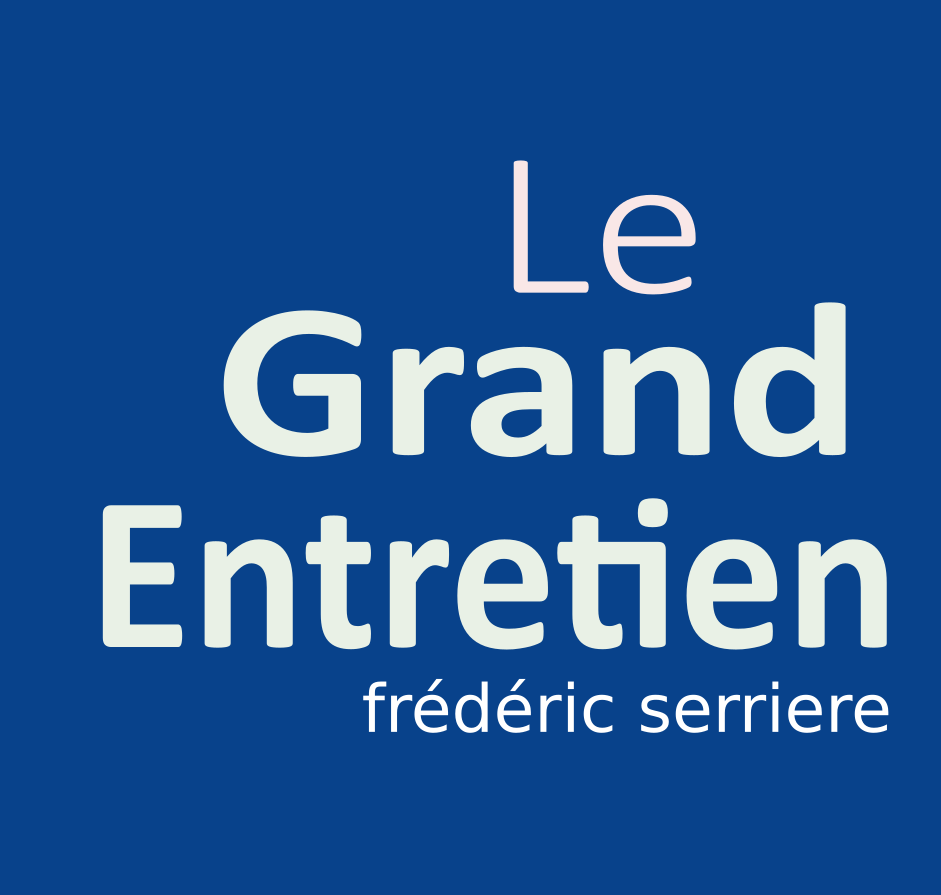 Le grand entretien frederic serriere