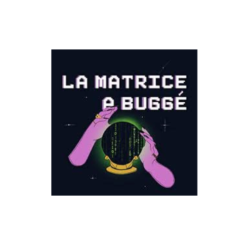 "La matrice a buggé"
