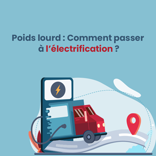 Poids Lourd : Comment passer à l’électrification ?