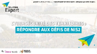 JOURNÉE EXPERT "CYBERSÉCURITÉ DES TERRITOIRES : RÉPONDRE AUX DÉFIS DE NIS2"