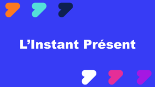 VIDÉO 18 : L'Instant Présent