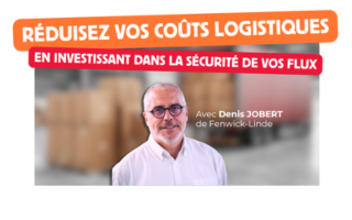 Réduisez vos coûts logistiques en investissant dans la sécurité de vos flux