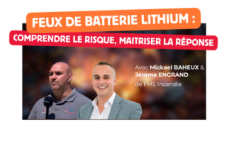 Feux de batterie lithium : comprendre le risque, maitriser la réponse