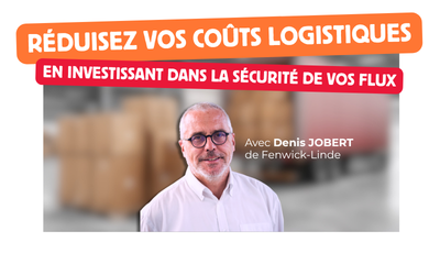 Réduisez vos coûts logistiques en investissant dans la sécurité de vos flux